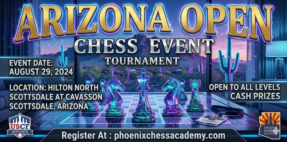 Arizona Open at Phoenix Chess Academy, Unity Chess, M&B Chess in Scottsdale, AZ (8/29)