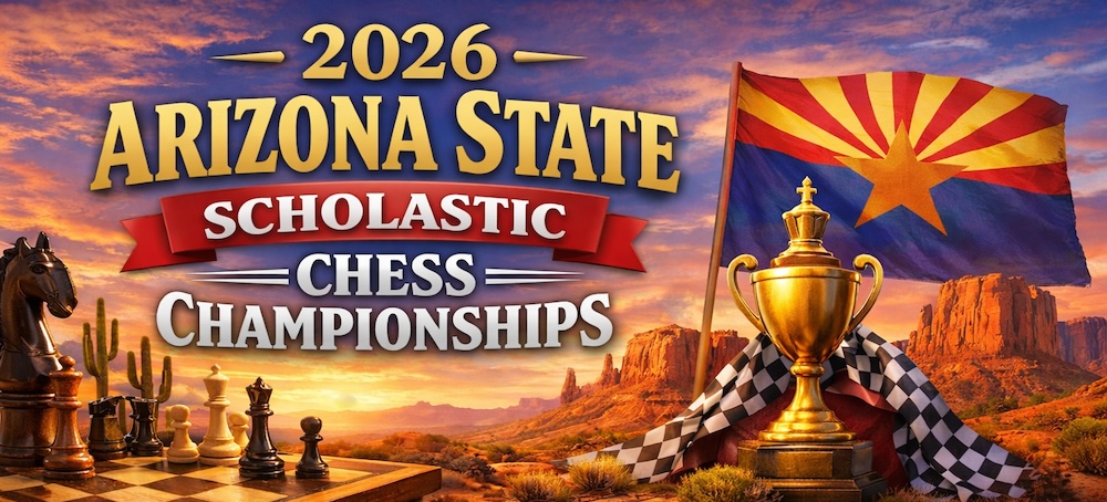 2026 Arizona State Scholastic Chess Championships at Southern Arizona Chess Association in Tucson, AZ (4/24 - 4/26)