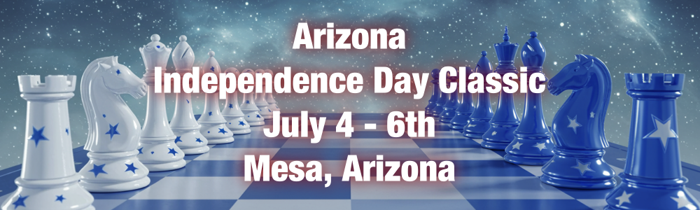 Arizona Independence Day Classic at Rising Star Chess in Mesa, AZ (7/04 - 7/06)