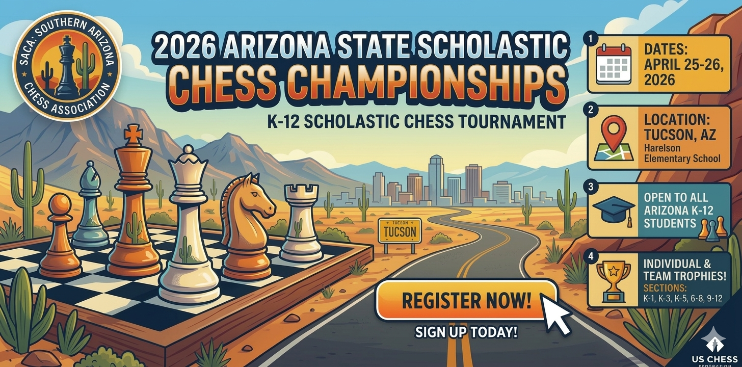 2026 Arizona State Scholastic Chess Championships at Southern Arizona Chess Association in Tucson, AZ (4/25 - 4/26)
